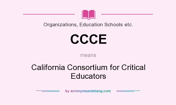 What does CCCE mean? It stands for California Consortium for Critical Educators