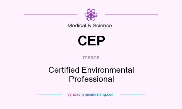 What does CEP mean? It stands for Certified Environmental Professional