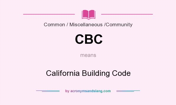 What does CBC mean? It stands for California Building Code