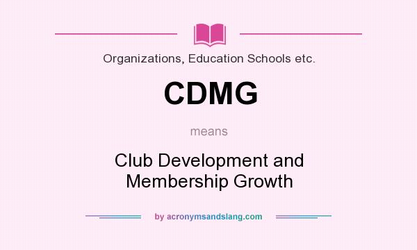 What does CDMG mean? It stands for Club Development and Membership Growth