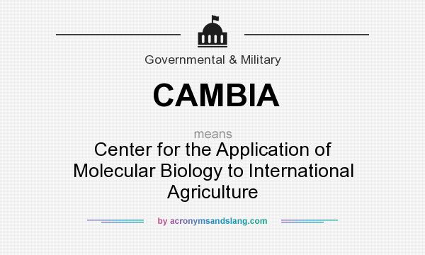 What does CAMBIA mean? It stands for Center for the Application of Molecular Biology to International Agriculture