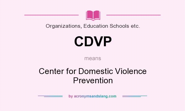 What does CDVP mean? It stands for Center for Domestic Violence Prevention