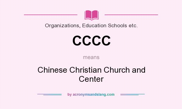 What does CCCC mean? It stands for Chinese Christian Church and Center