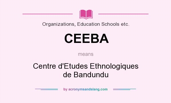 What does CEEBA mean? It stands for Centre d`Etudes Ethnologiques de Bandundu