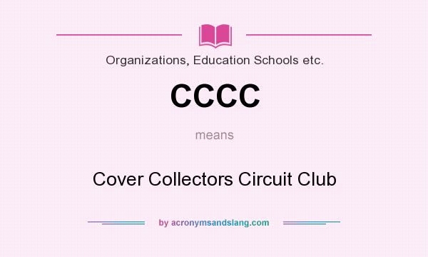 What does CCCC mean? It stands for Cover Collectors Circuit Club