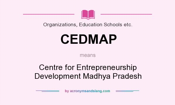 What does CEDMAP mean? It stands for Centre for Entrepreneurship Development Madhya Pradesh