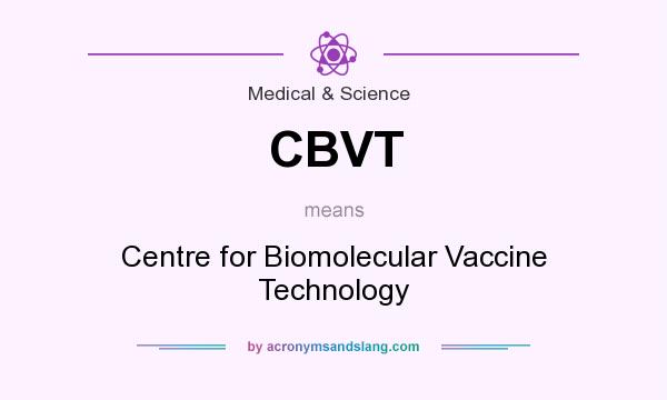 What does CBVT mean? It stands for Centre for Biomolecular Vaccine Technology
