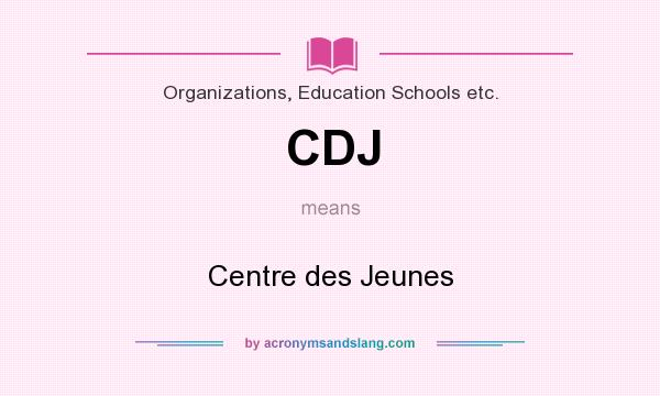 What does CDJ mean? It stands for Centre des Jeunes