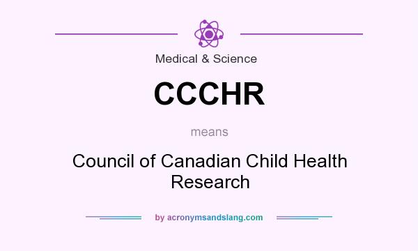 What does CCCHR mean? It stands for Council of Canadian Child Health Research