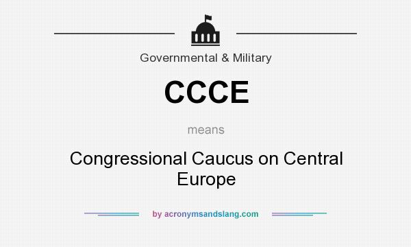 What does CCCE mean? It stands for Congressional Caucus on Central Europe