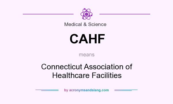 What does CAHF mean? It stands for Connecticut Association of Healthcare Facilities