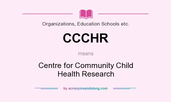 What does CCCHR mean? It stands for Centre for Community Child Health Research