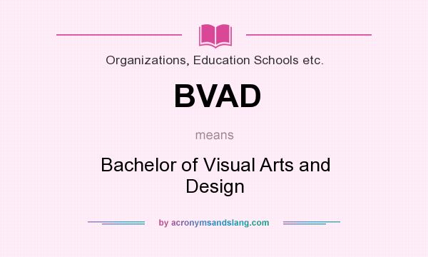 What does BVAD mean? It stands for Bachelor of Visual Arts and Design