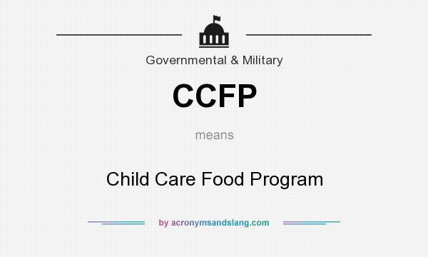 What does CCFP mean? It stands for Child Care Food Program