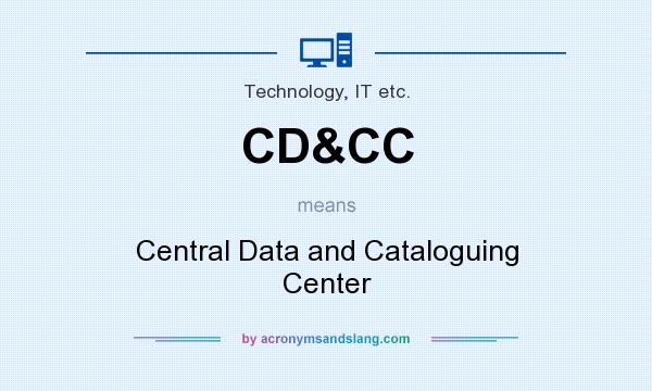 What does CD&CC mean? It stands for Central Data and Cataloguing Center