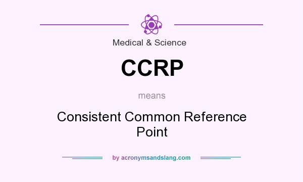 What does CCRP mean? It stands for Consistent Common Reference Point