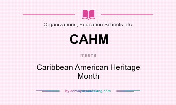 What does CAHM mean? It stands for Caribbean American Heritage Month