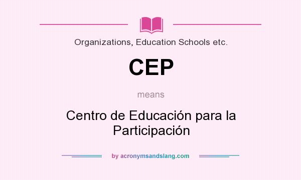 What does CEP mean? It stands for Centro de Educación para la Participación