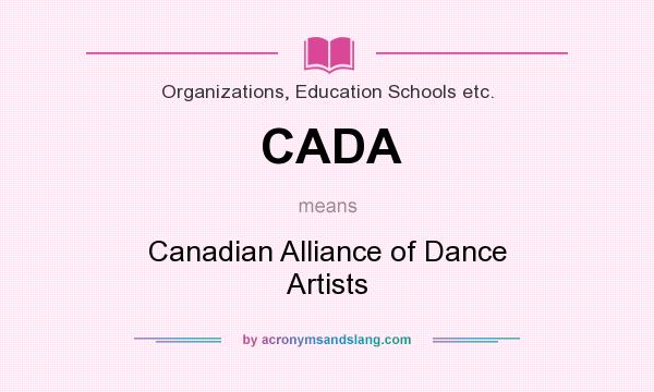What does CADA mean? It stands for Canadian Alliance of Dance Artists