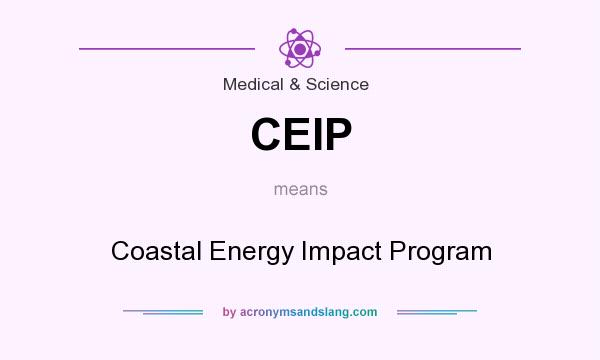 What does CEIP mean? It stands for Coastal Energy Impact Program