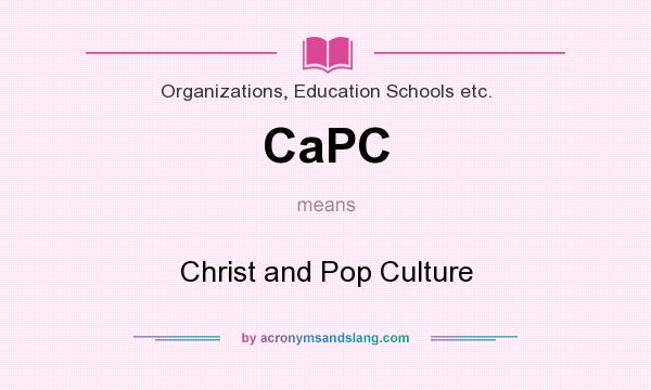 What does CaPC mean? It stands for Christ and Pop Culture