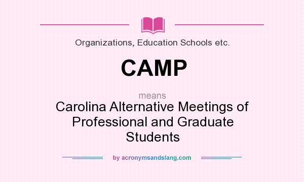 What does CAMP mean? It stands for Carolina Alternative Meetings of Professional and Graduate Students