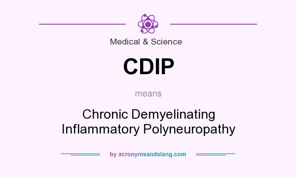 What does CDIP mean? It stands for Chronic Demyelinating Inflammatory Polyneuropathy