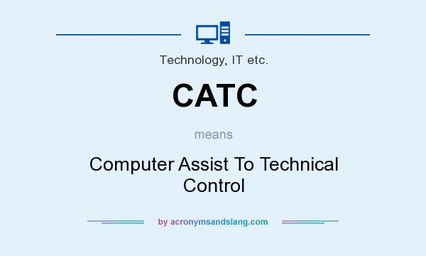 What does CATC mean? It stands for Computer Assist To Technical Control