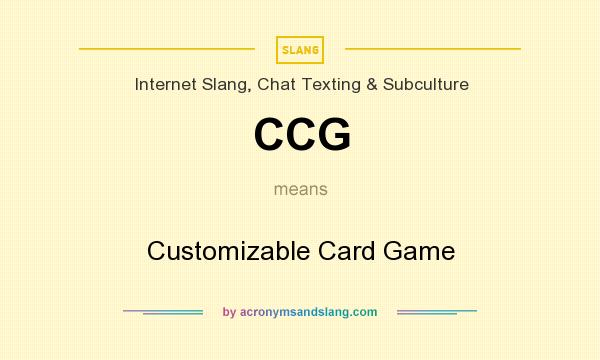 What does CCG mean? It stands for Customizable Card Game