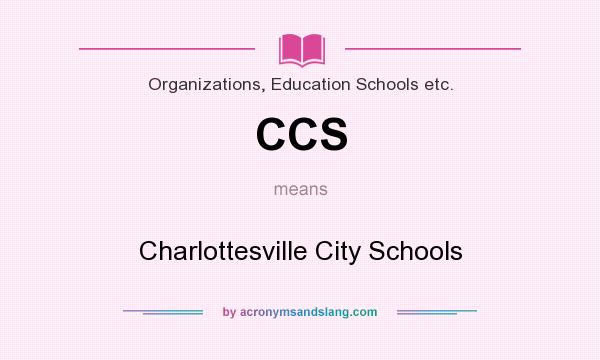 What does CCS mean? It stands for Charlottesville City Schools