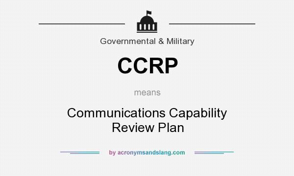 What does CCRP mean? It stands for Communications Capability Review Plan