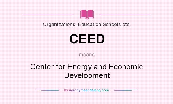 What does CEED mean? It stands for Center for Energy and Economic Development