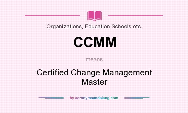 What does CCMM mean? It stands for Certified Change Management Master