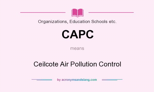 What does CAPC mean? It stands for Ceilcote Air Pollution Control