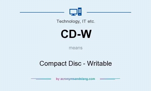 What does CD-W mean? It stands for Compact Disc - Writable