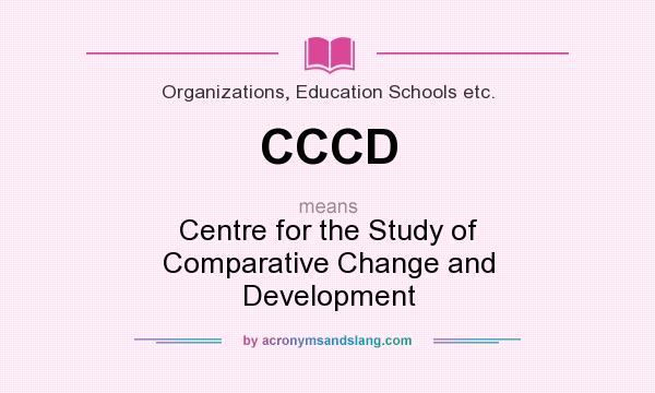 What does CCCD mean? It stands for Centre for the Study of Comparative Change and Development
