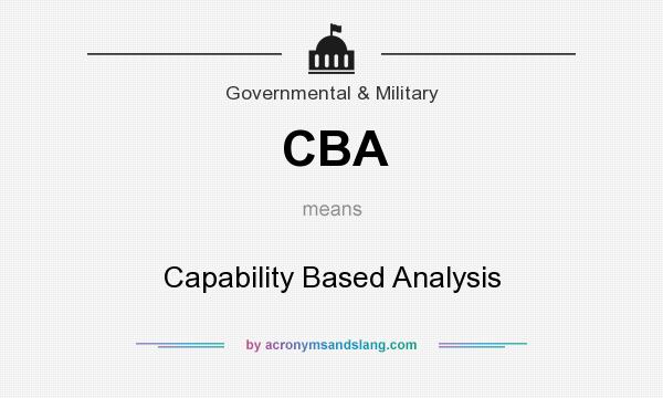 What does CBA mean? It stands for Capability Based Analysis