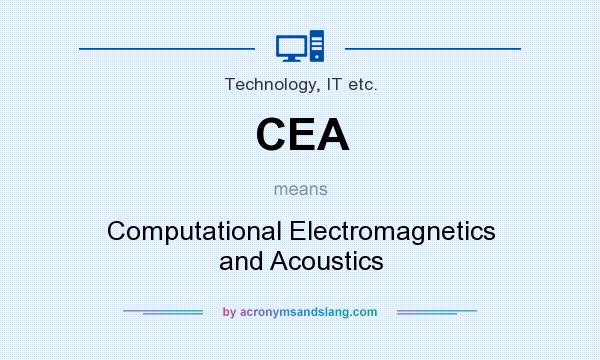 What does CEA mean? It stands for Computational Electromagnetics and Acoustics