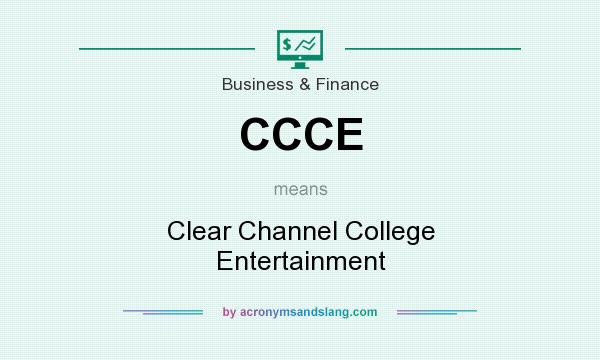 What does CCCE mean? It stands for Clear Channel College Entertainment