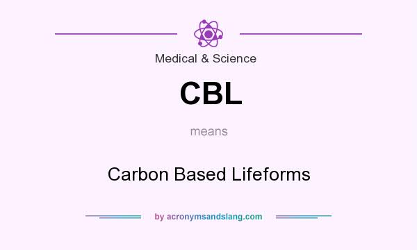 What does CBL mean? It stands for Carbon Based Lifeforms
