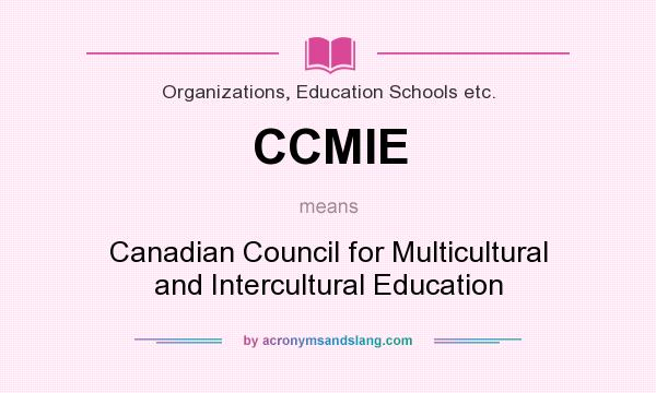 What does CCMIE mean? It stands for Canadian Council for Multicultural and Intercultural Education