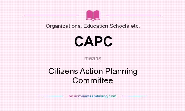 What does CAPC mean? It stands for Citizens Action Planning Committee