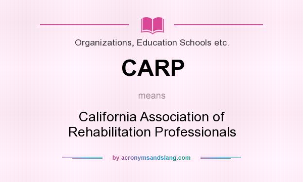 What does CARP mean? It stands for California Association of Rehabilitation Professionals