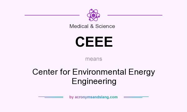 What does CEEE mean? It stands for Center for Environmental Energy Engineering