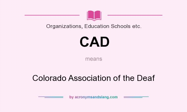 What does CAD mean? It stands for Colorado Association of the Deaf