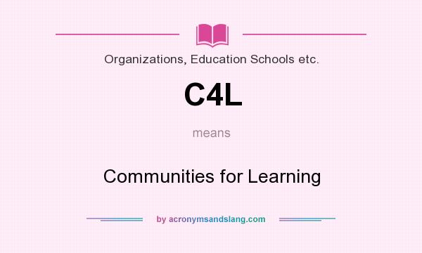 What does C4L mean? It stands for Communities for Learning