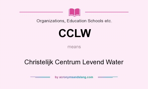 What does CCLW mean? It stands for Christelijk Centrum Levend Water