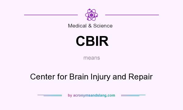 What does CBIR mean? It stands for Center for Brain Injury and Repair