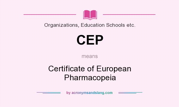 What does CEP mean? It stands for Certificate of European Pharmacopeia