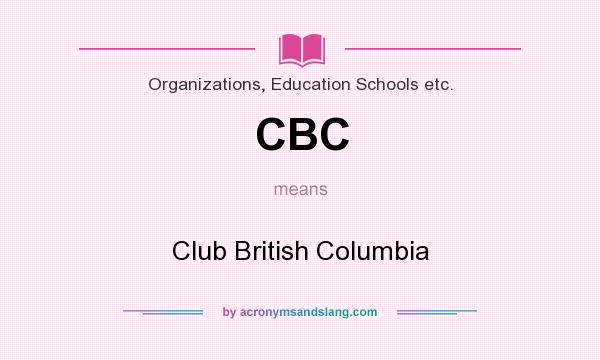 What does CBC mean? It stands for Club British Columbia